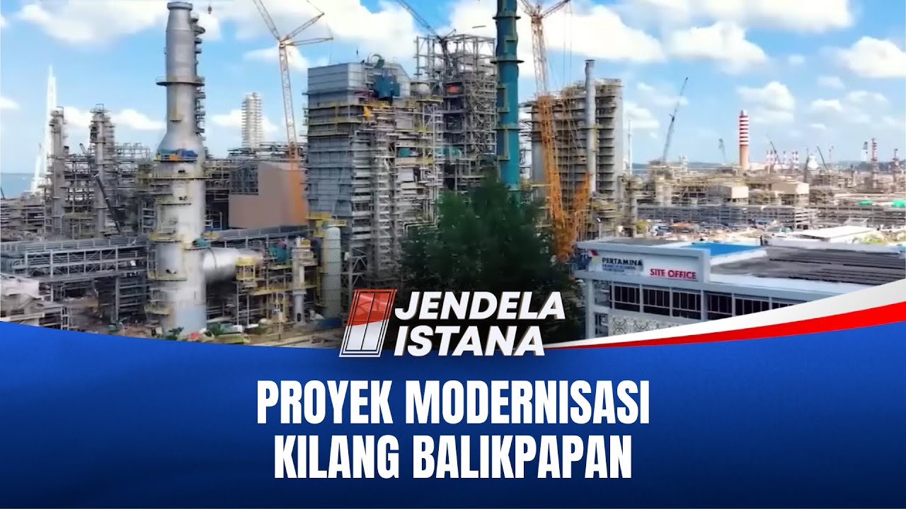 RDMP Balikpapan, Proyek Strategis Perkuat Ketahanan Energi Nasional | JENDELA ISTANA