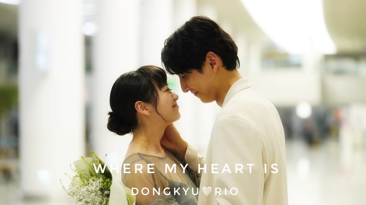 Love Like a K-Drama - Dongkyu&Rio FMV ~ Where My Heart Is