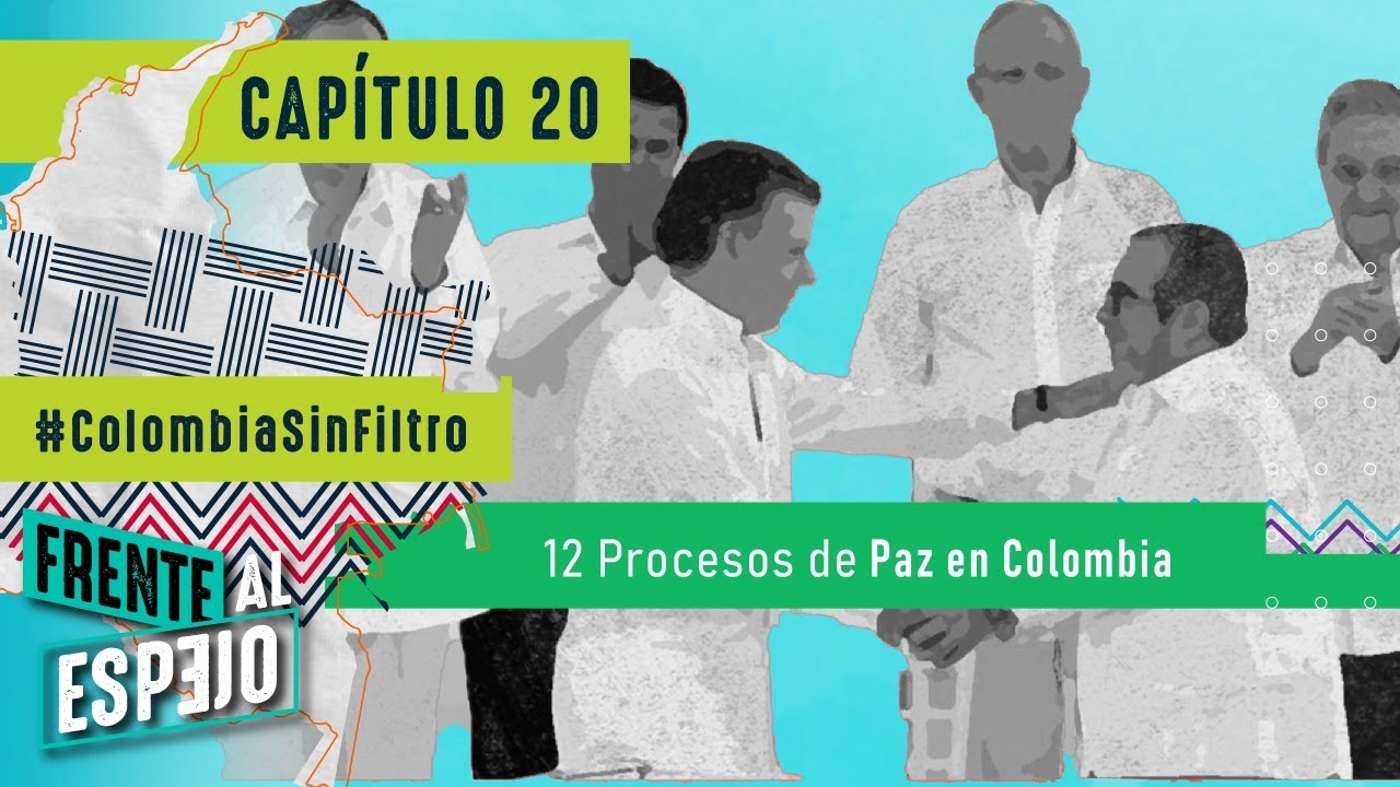 Capítulo 20. Colombia Sin Filtro: 12 procesos de paz en Colombia.