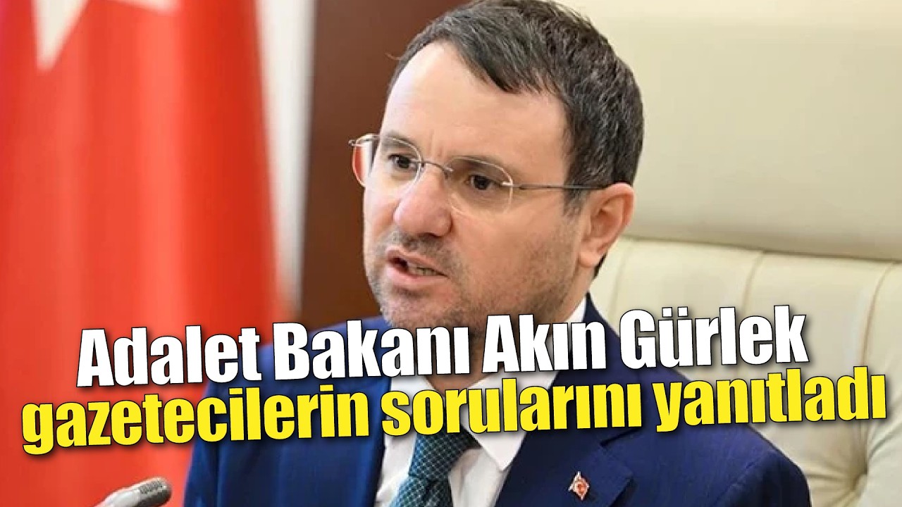 Adalet Bakanı Akın Gürlek gazetecilerin sorularını yanıtladı