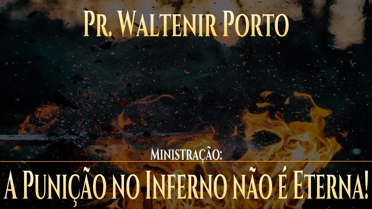 A Puni&ccedil;&atilde;o no Inferno n&atilde;o &eacute; Eterna! Pr Waltenir Porto #CultoBetel domingo manh&atilde;