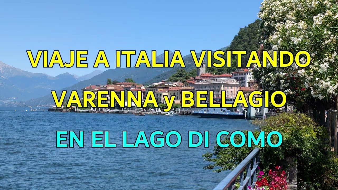 VIAJE A ITALIA VISITAMOS VARENNA Y BELLAGIO EN EL LAGO DI COMO EN LA REGIÓN DE LOMBARDIA  10   JULIO