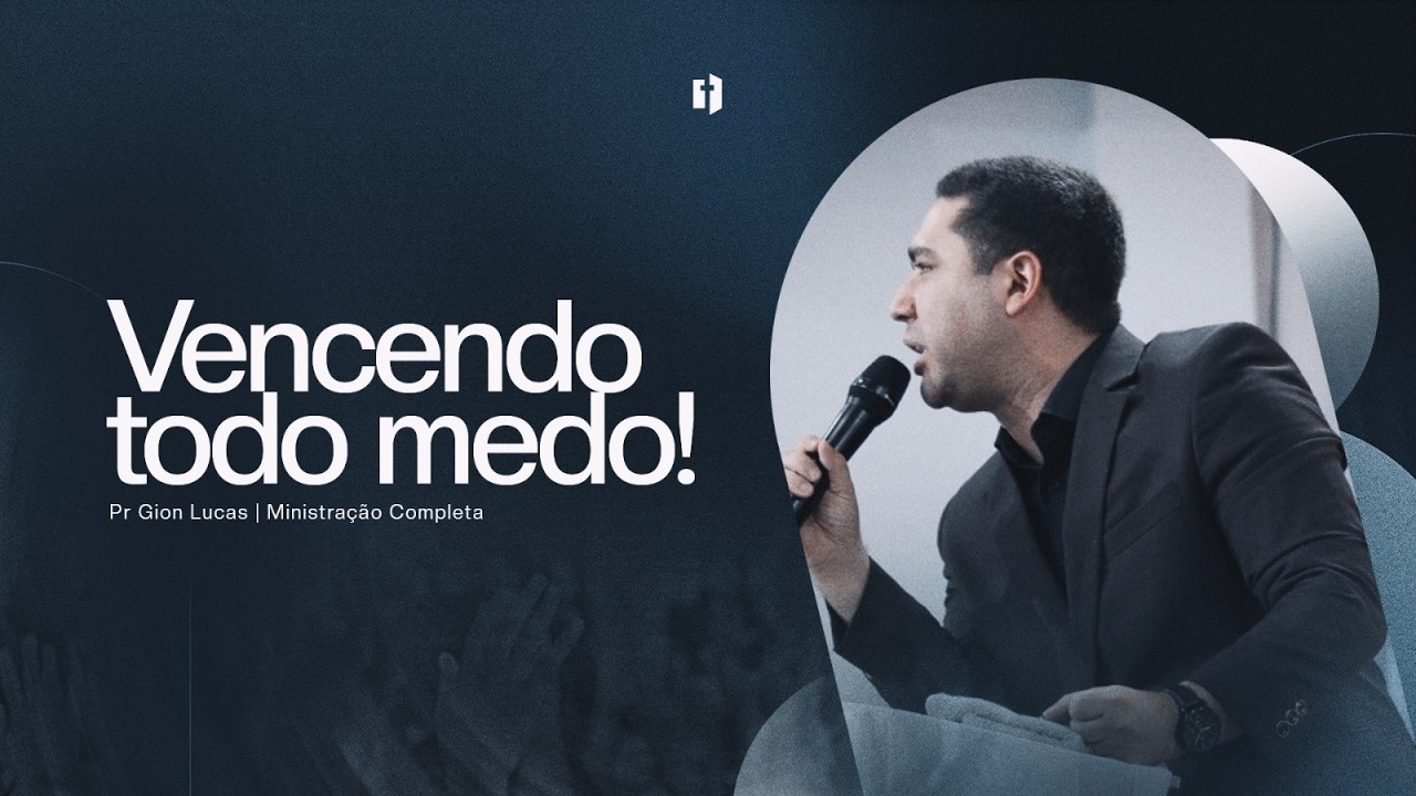 Vencendo todo medo! | Pr Gion Lucas | Ministração Completa