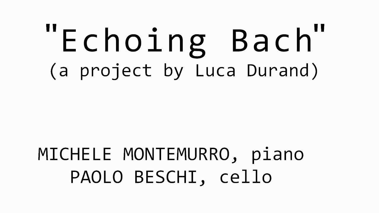 ''Echoing Bach'' (a project by Luca Durand) / Music by J.S. Bach (from BWV 846 & BWV 1007)