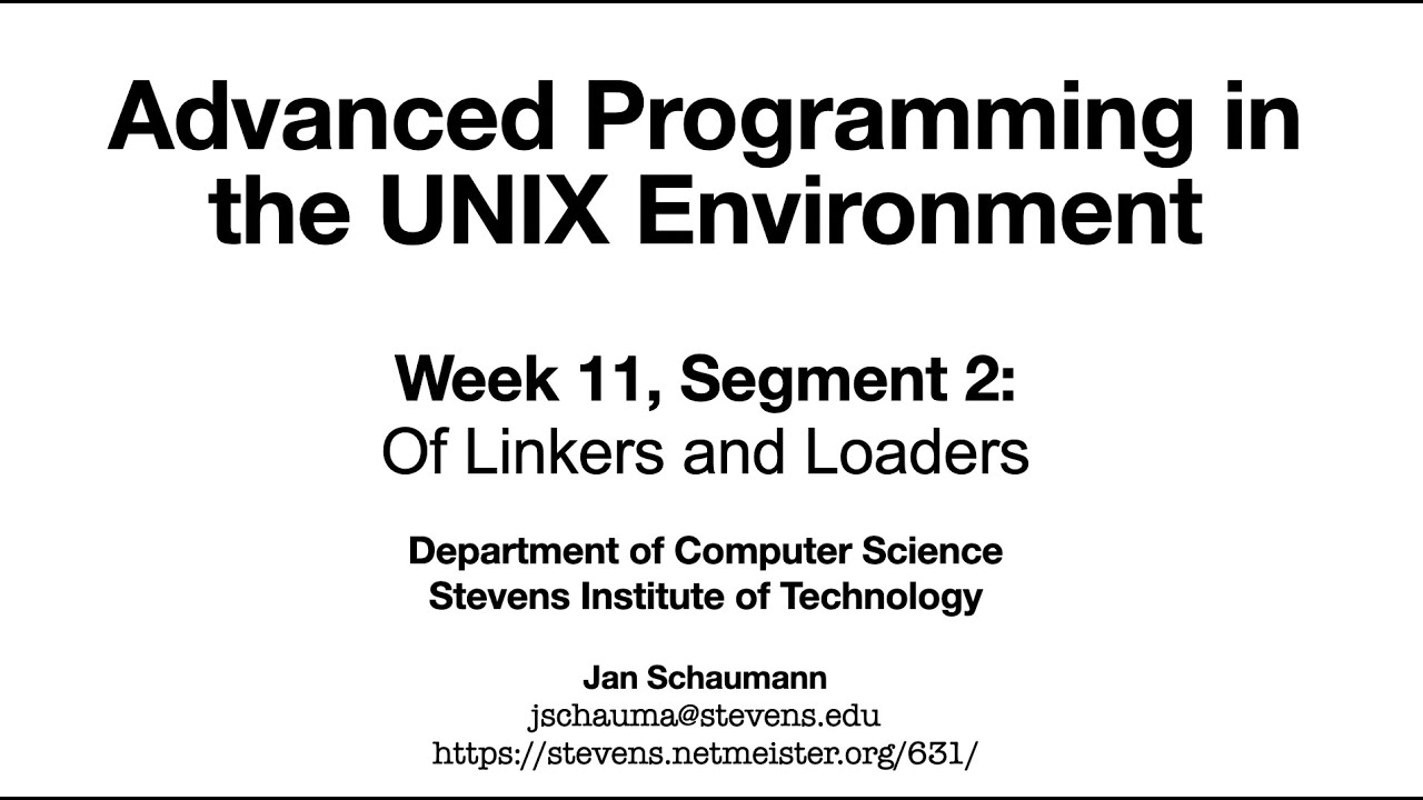 Advanced Programming in the UNIX Environment: Week 11, Segment 2 - Of Linkers and Loaders