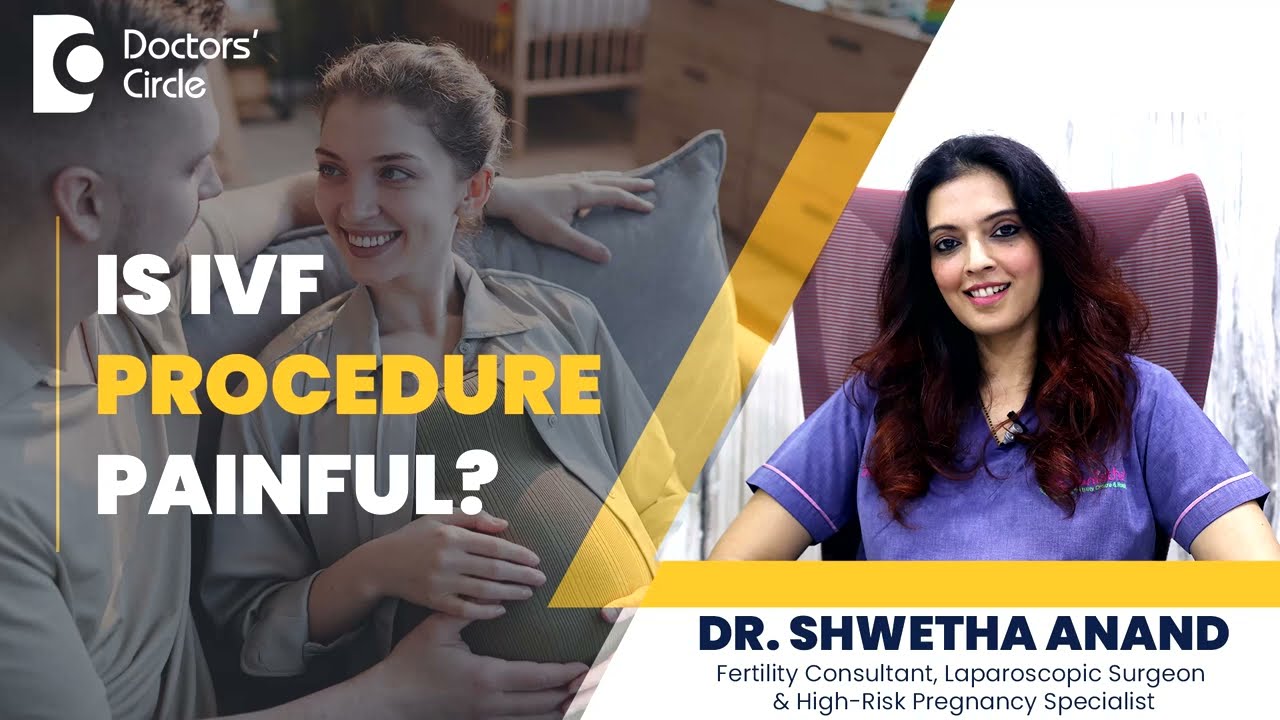 Is IVF Procedure Painful? -Know From A Fertility Specialist #ivf -Dr. Shwetha Anand| Doctors' Circle