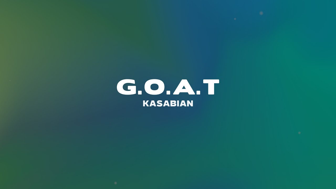 Kasabian - G.O.A.T (Lyrics)