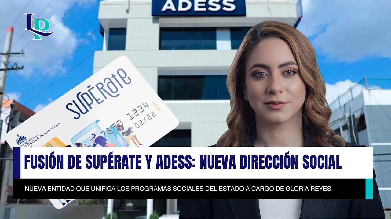 Gobierno dominicano fusiona Sup&eacute;rate y Adess: as&iacute; nace la nueva Direcci&oacute;n de Desarrollo Social