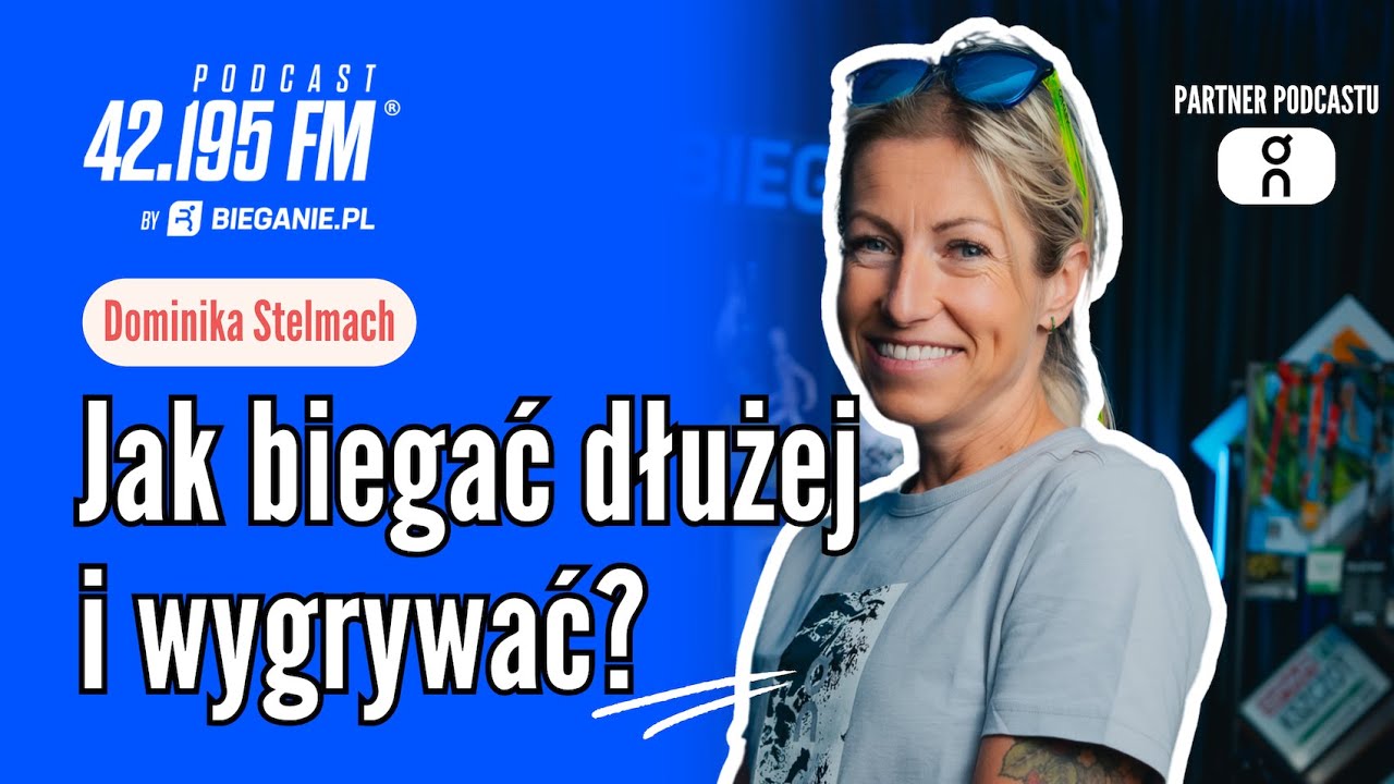 Jak biegać dłużej i wygrywać? - Dominika Stelmach | Podcast Bieganie.pl