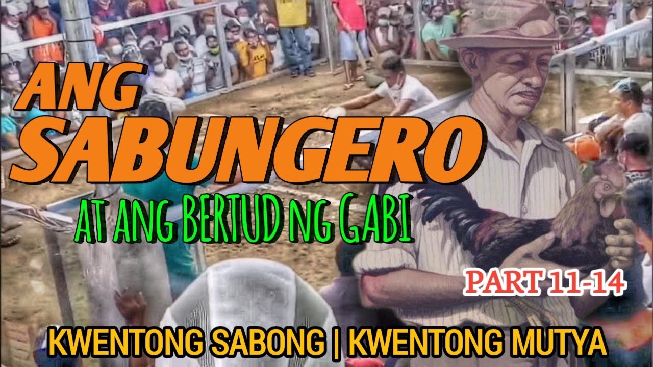 PART 11-14 | ANG SABUNGERO AT ANG BERTUD NG GABI (Kwentong Sabong, Kwentong Mutya)