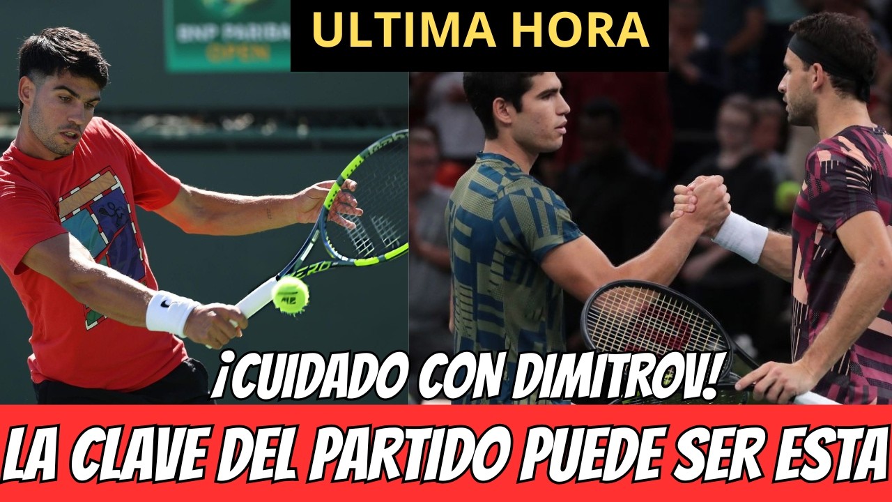 💣¡CARLOS ALCARAZ DEBE GANAR ASÍ A DIMITROV EN INDIAN WELLS! EL ANÁLISIS MÁS COMPLETO