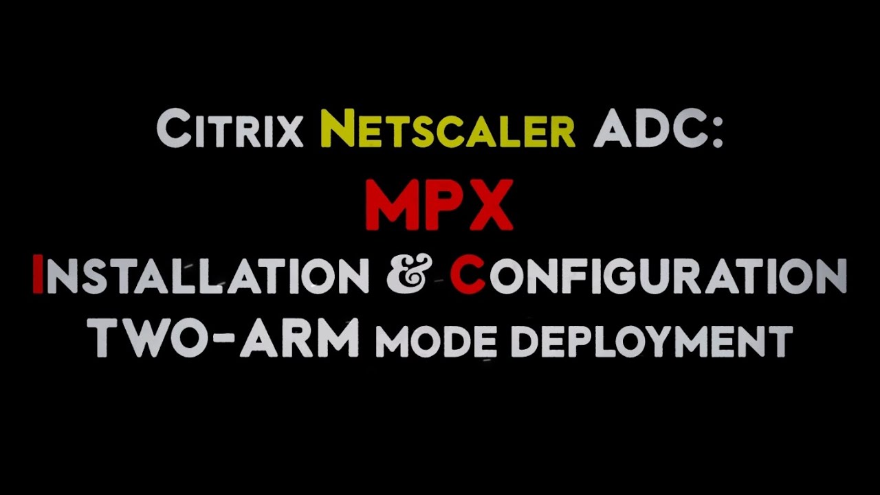 Citrix Netscaler ADC MPX Physical Appliance Installation and Configuration