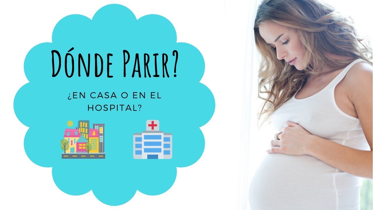 &iquest;D&Oacute;NDE  PARIR? &iquest;En CASA 🏠 o en el HOSPITAL 🏥?