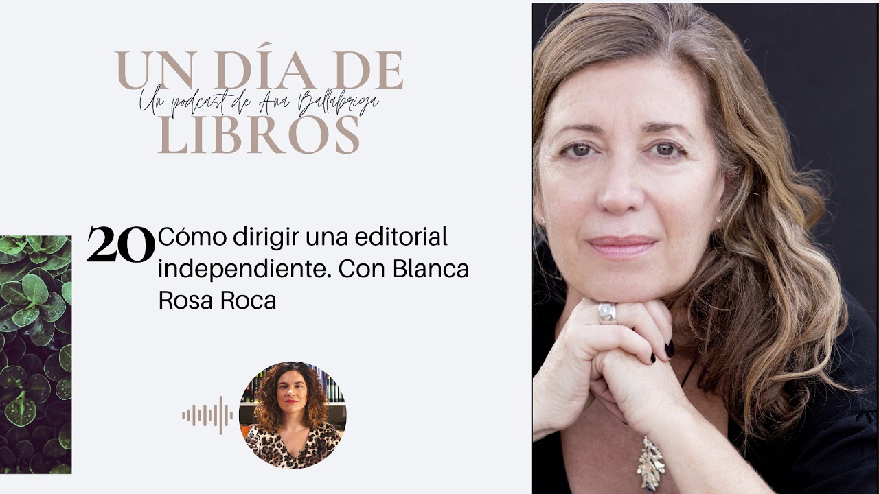 Episodio 20. Cómo dirigir una editorial independiente. Con Blanca Rosa Roca