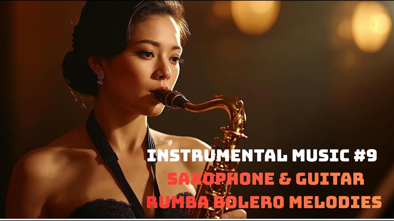 Nhạc Hòa Tấu 4K - Instrumental Music #9 – Saxophone & Guitar - Rumba Bolero Melodies
