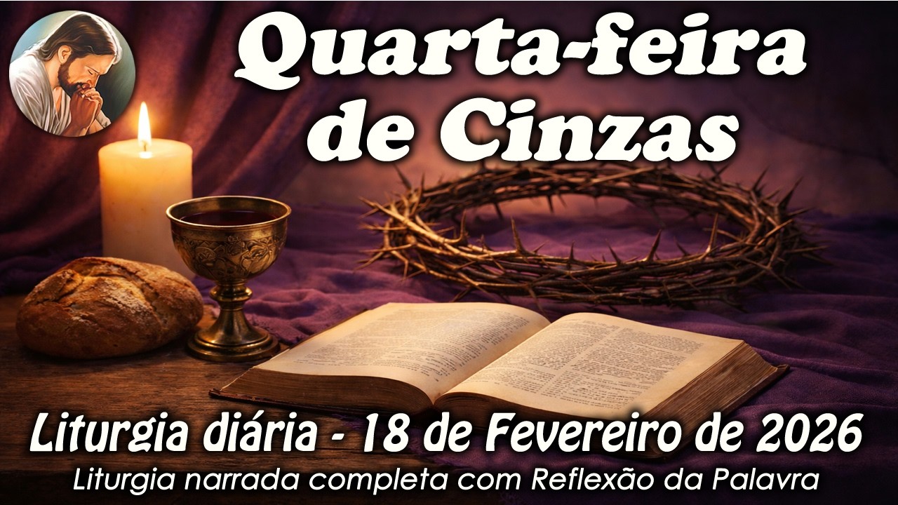 Liturgia do Dia &ndash; 18 de Fevereiro | Quarta-feira de Cinzas | Liturgia Completa em &Aacute;udio