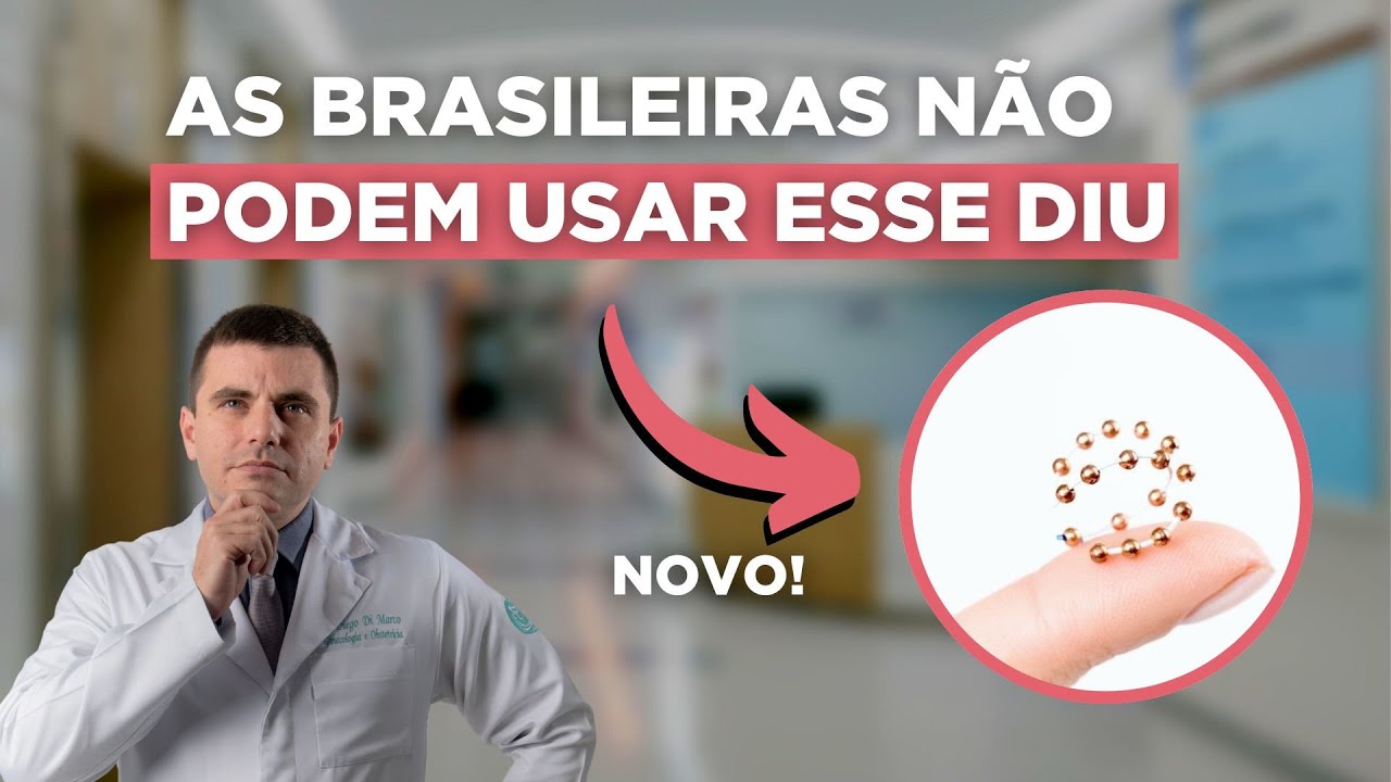 Novo DIU SEM HORM&Ocirc;NIOS que as brasileiras N&Atilde;O PODEM USAR!