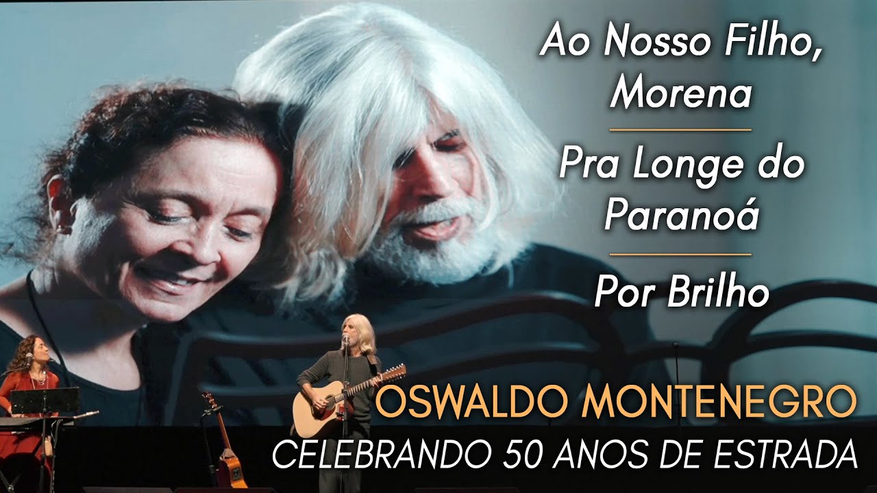 Oswaldo Montenegro | Ao Nosso Filho, Morena/Pra Longe do Parano&aacute;/Por Brilho. Show 50 Anos de Estrada