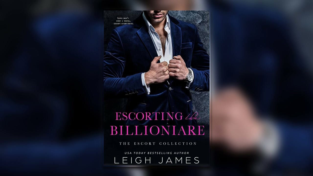 Escorting the Billionaire [The Escort Collection #1] By Leigh James - Billionaire Romance Audiobook