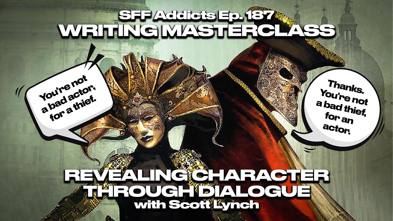 Revealing Character Through Dialogue with Scott Lynch | Writing Masterclass | SFF Addicts Ep. 187
