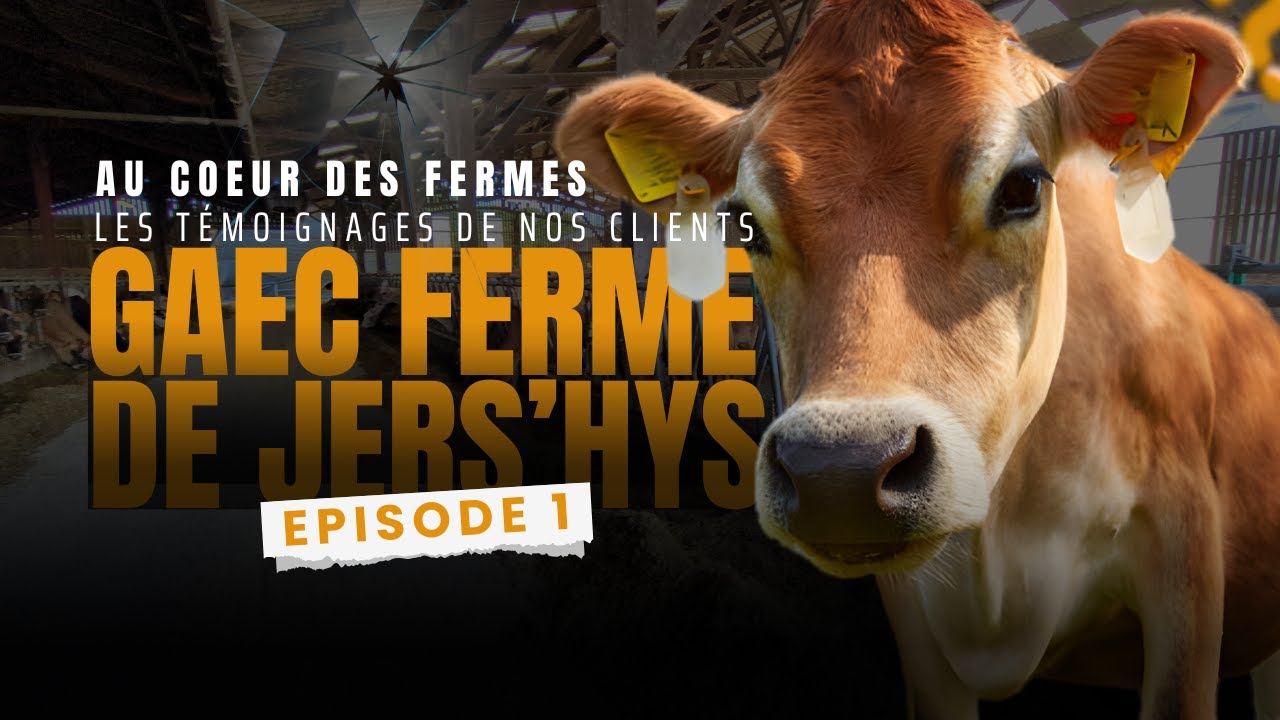 Au coeur des fermes : les témoignages de nos clients. Episode 1 : GAEC FERME DE JERS'HYS (28)