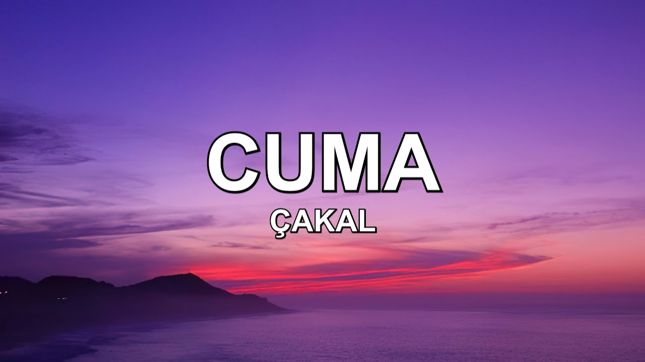 &Ccedil;akal - Cuma (Lyrics - S&ouml;zleri)