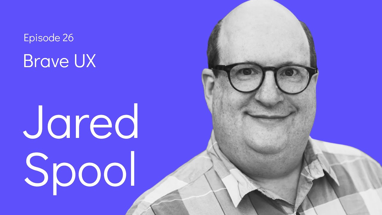 Brave UX: Jared Spool - Making the Case for Increasing UX Maturity