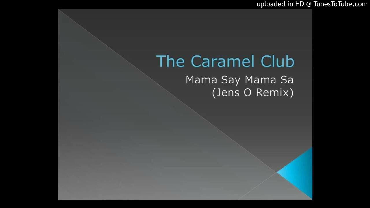The Caramel Club - Mama Say Mama Sa (Jens O Remix)