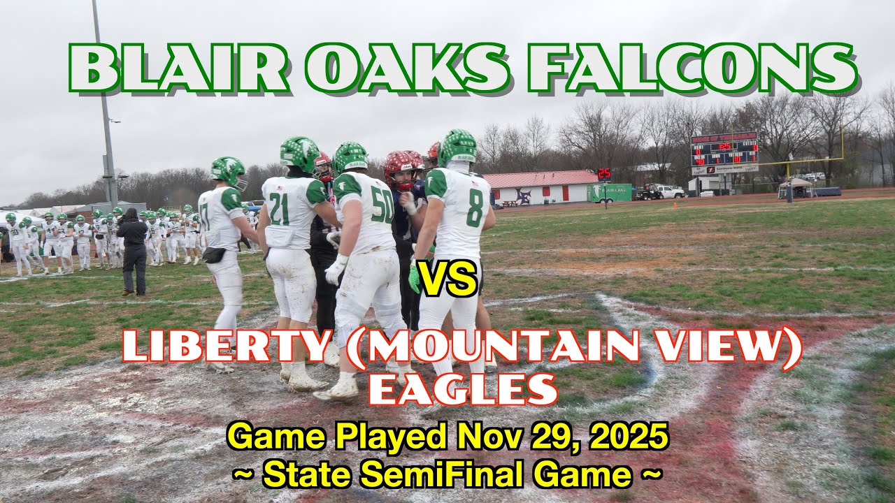 Blair Oaks Falcons Football 2025 vs Liberty (Mountain View) Eagles (State SemiFinal)