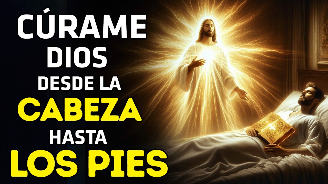 No ignores esto: CÚRAME DIOS DESDE LA CABEZA HASTA LOS PIES | ORACIÓN DE SANACIÓN