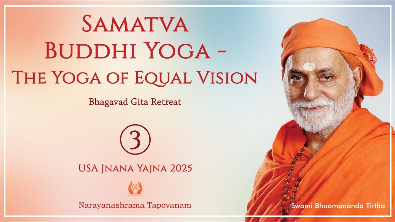 254 - Samatva Buddhi Yoga - The Yoga of Equal Vision 03 I Swami Bhoomananda Tirtha