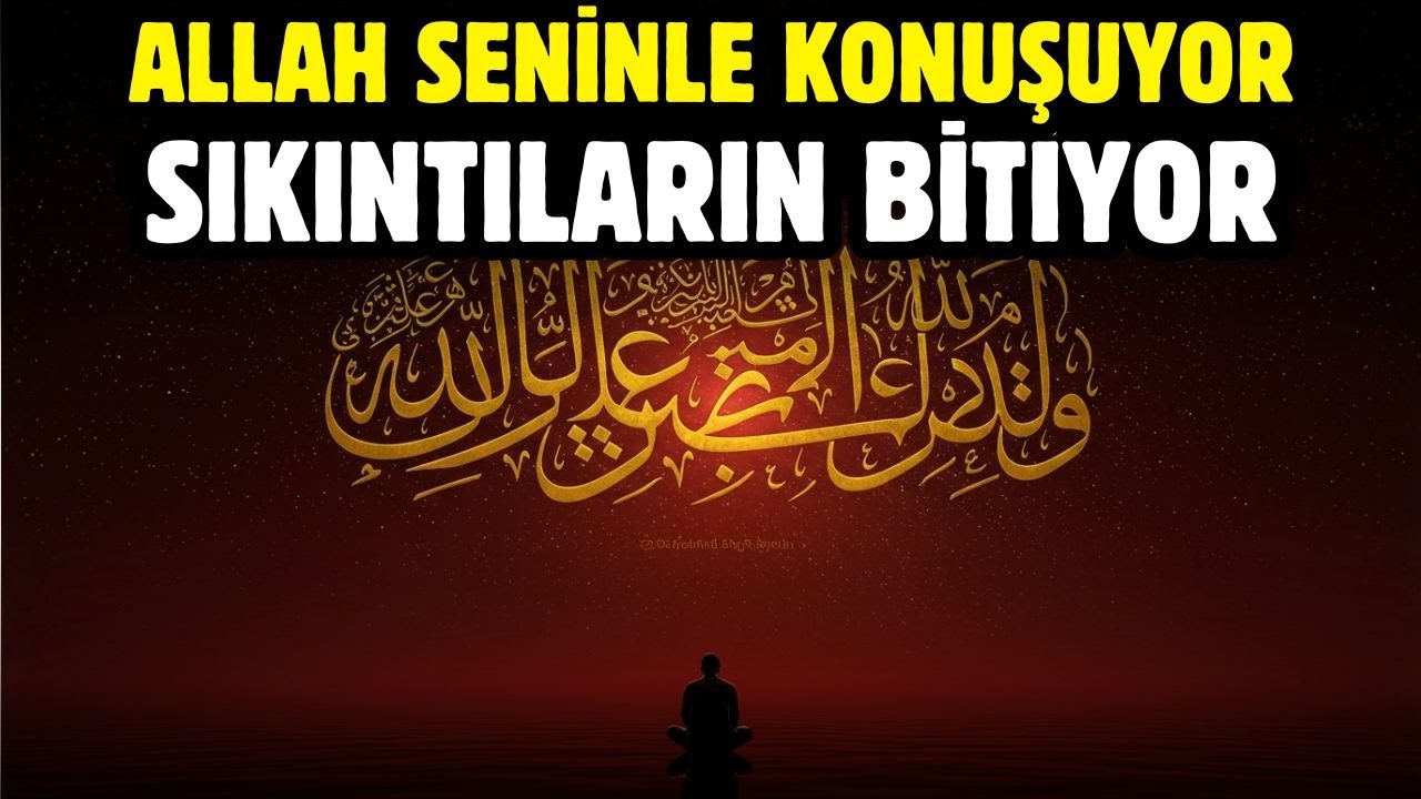 SEVGİLİ KUL ALLAH SENİNLE KONUŞUYOR VE SIKINTILARIN BİTİYOR!