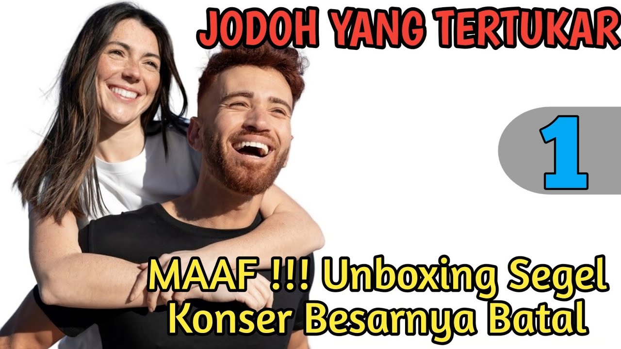 Bab 1. Maaf unboxing Segel konser besarnya Batal