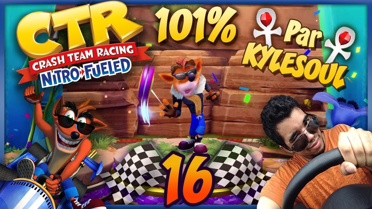 [Let's Play FR 101%] Kylesoul sur Crash Team Racing Nitro Fueled - 16 - 