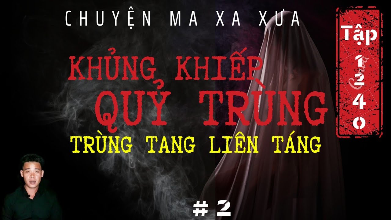 TẬP 1240: CHUYỆN MA XA XƯA | KHỦNG KHIẾP QUỶ TRÙNG - TRÙNG TANG LIÊN TÁNG | TẬP 2 | HÀN BẢO KỂ