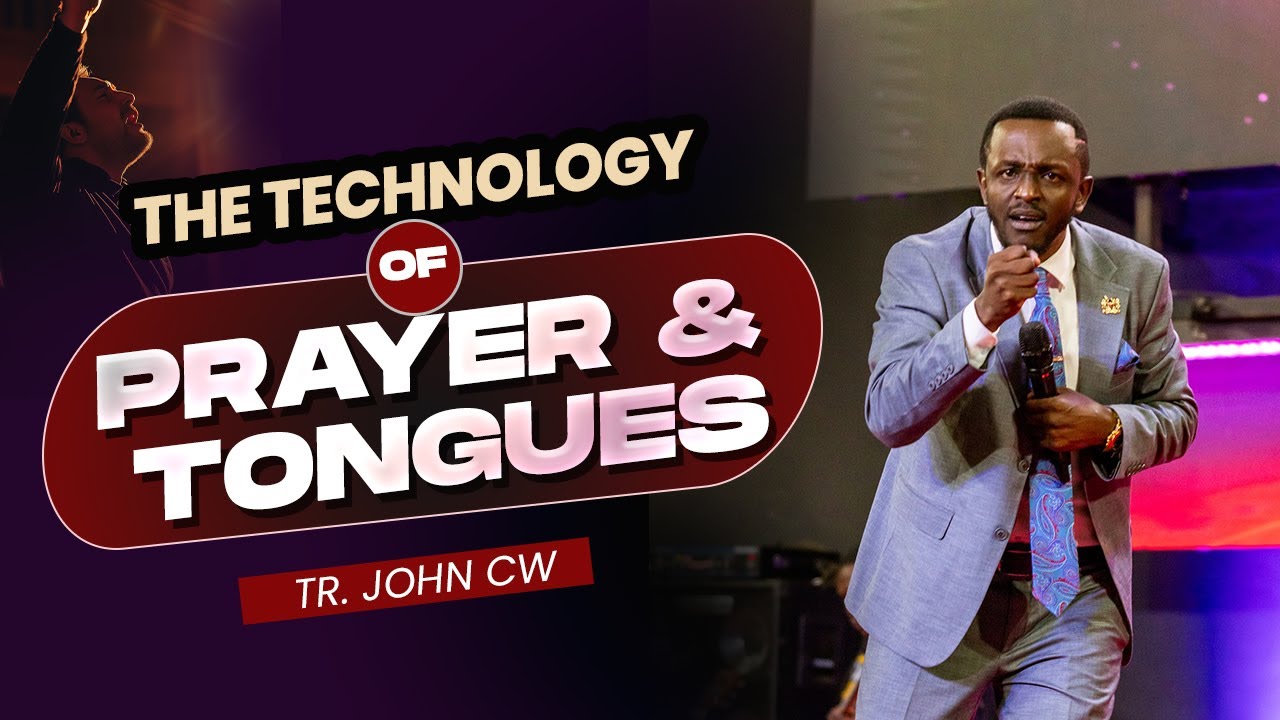 THE TECHNOLOGY OF PRAYER & TONGUES || TR. JOHN CW