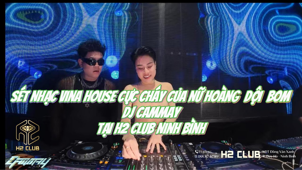 Set Nhạc Vinahouse Cực Ch&aacute;y Của Nữ Ho&agrave;ng Dội Bom Dj Cammay tại H2 Club Ninh B&igrave;nh