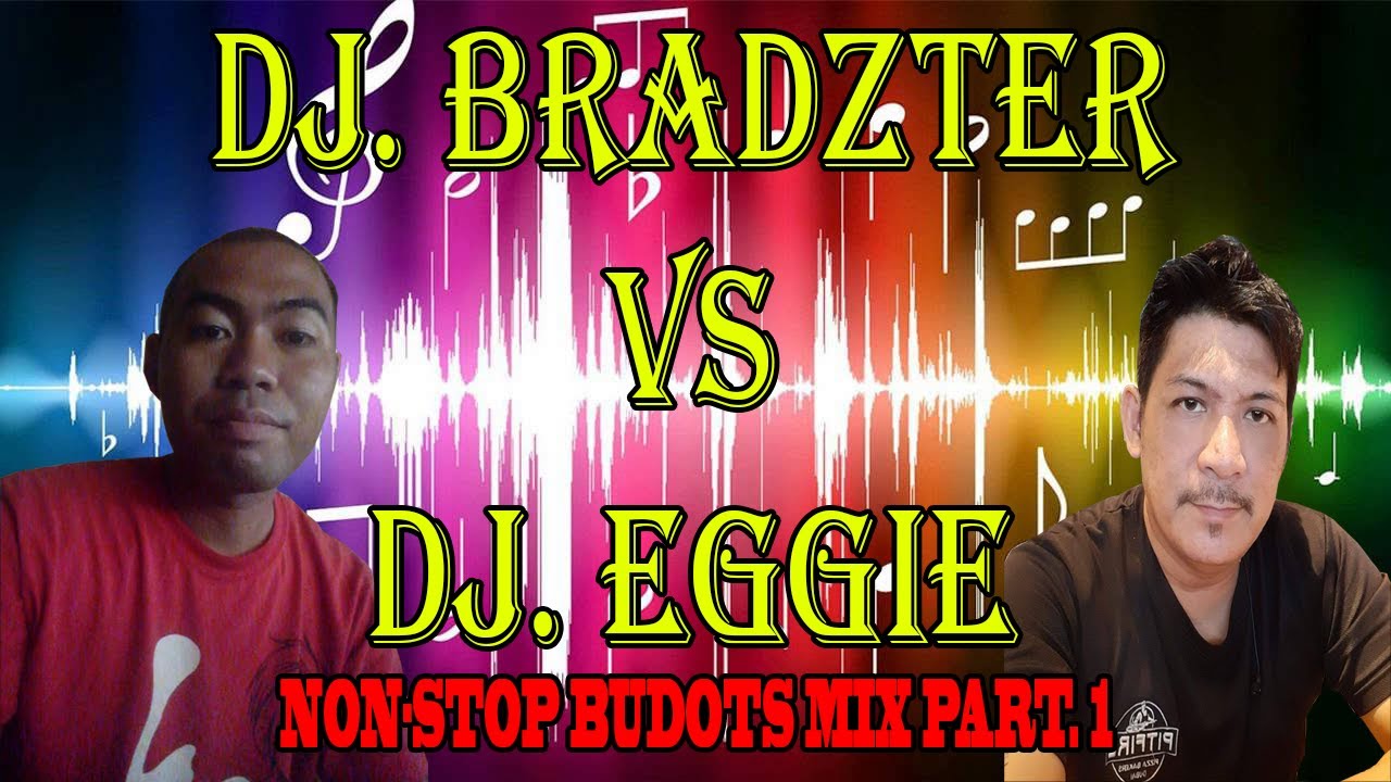 DJ. BRADZTER VS. DJ. EGGIE NON-STOP BUDOTS PART 1