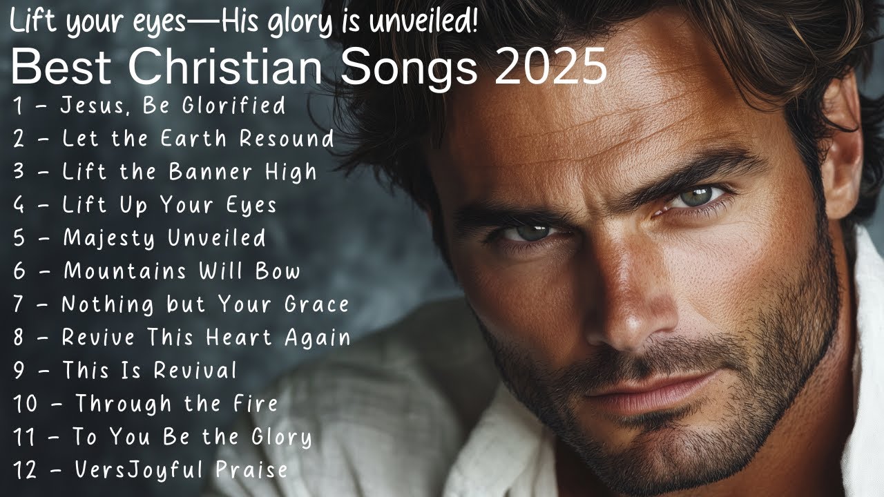 ✨ Best Christian Songs 2025 | Lift Your Eyes – His Glory Is Unveiled! ✨