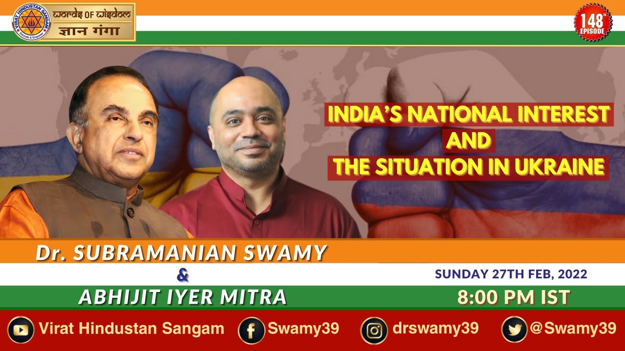 Dr Subramanian Swamy with Abhijit Iyer Mitra On INDIA'S NATIONAL INTEREST & THE SITUATION IN UKRAINE