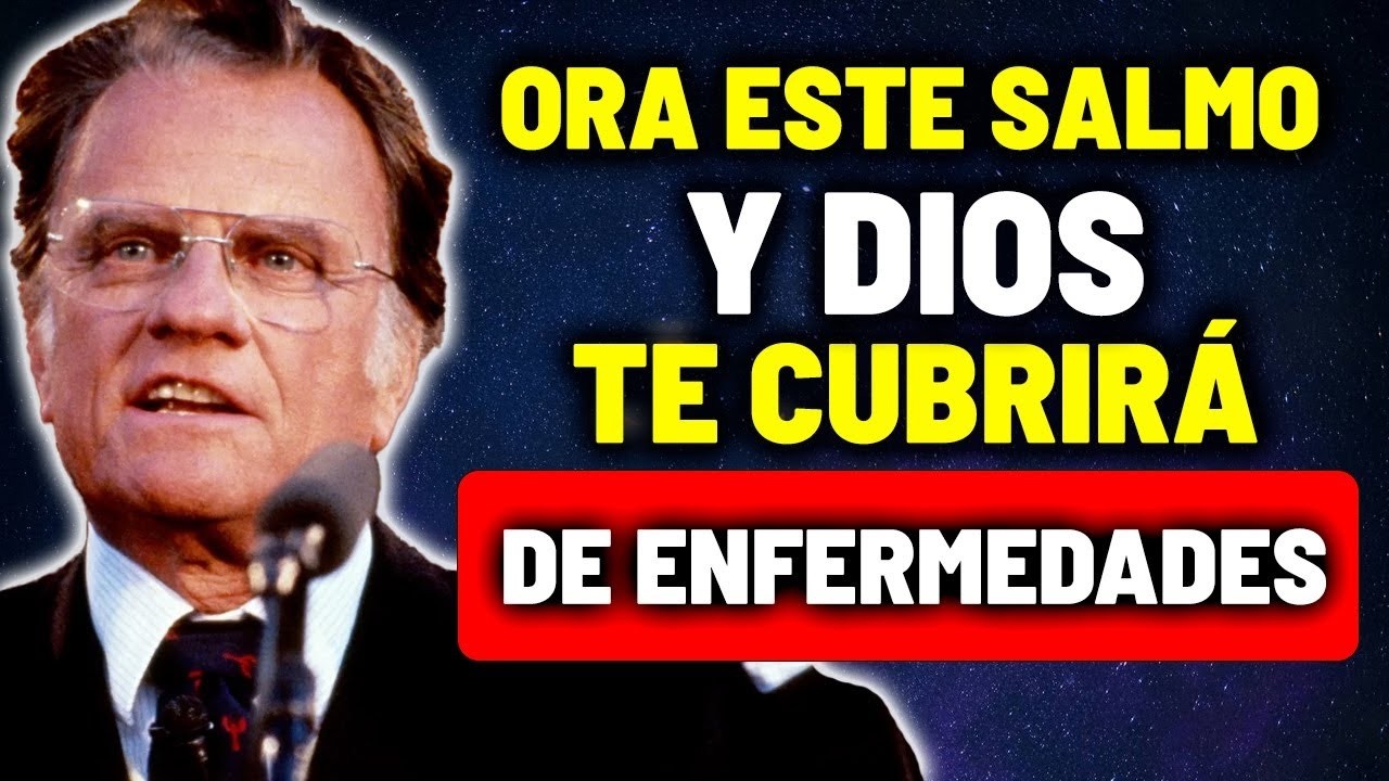 El SALMO Que CUBRE de Enfermedad Si Lo Oras POR LA NOCHE | Billy Graham
