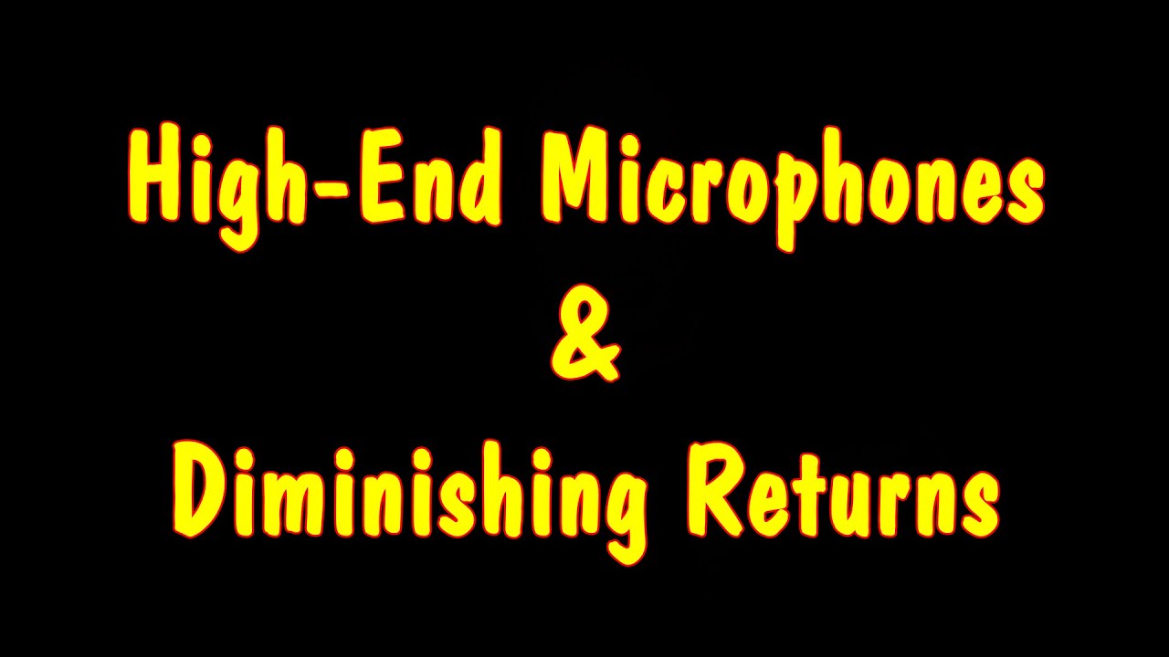 High-End Mics & Diminishing Returns