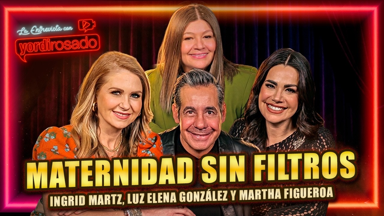 LO QUE NADIE DICE DE SER MAMÁ: INGRID MARTZ, LUZ ELENA GONZÁLEZ Y MARTHA FIGUEROA