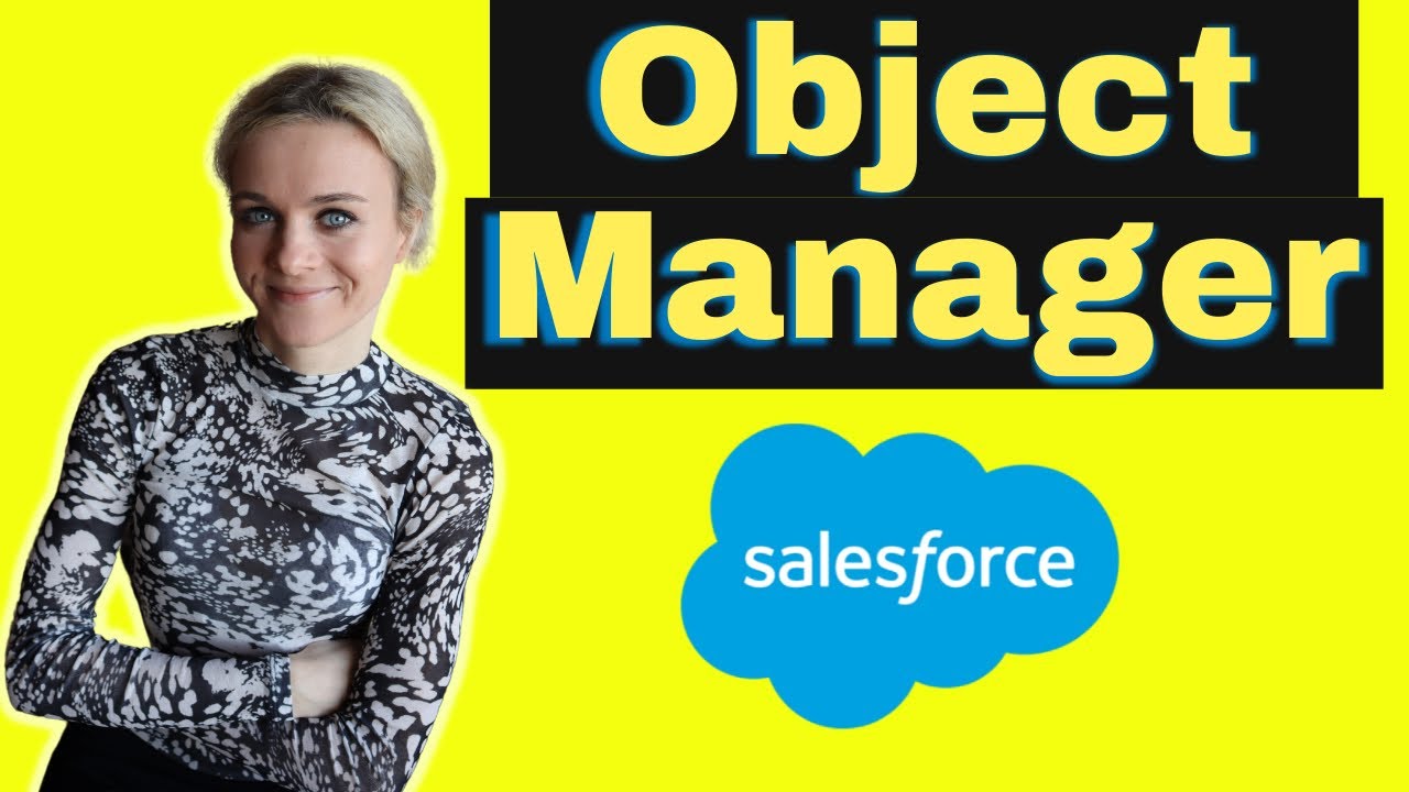 Salesforce Object Manager (How to use salesforce as an admin)