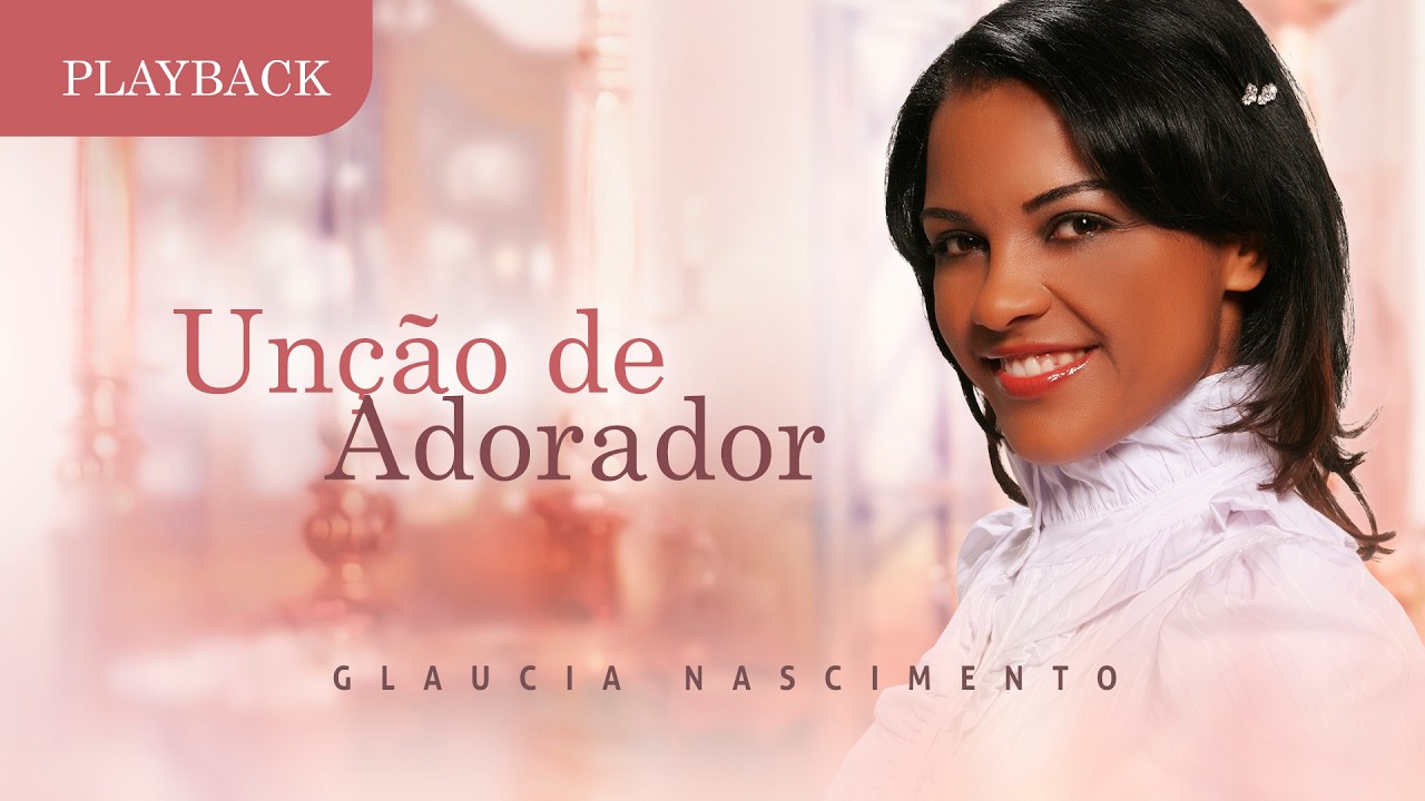 Unção de Adorador - Glaucia Nascimento (PLAYBACK COM LETRA)