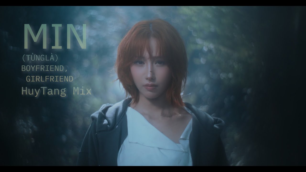 REMIX | EDM | MIN - (TỪNG LÀ) BOYFRIEND, GIRLFRIEND - HUYTANG MIX