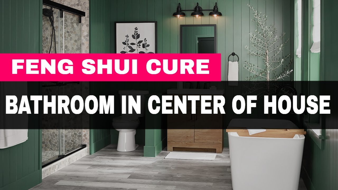 Feng Shui Cure For Bathroom In Center Of House - From Draining to Energizing
