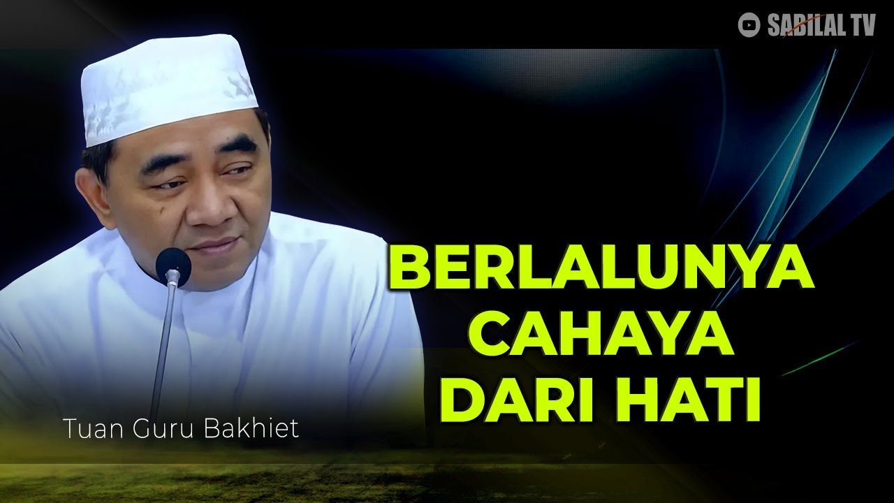 GURU BAKHIET - INILAH KENAPA CAHAYA BERLALU DARI HATI KITA