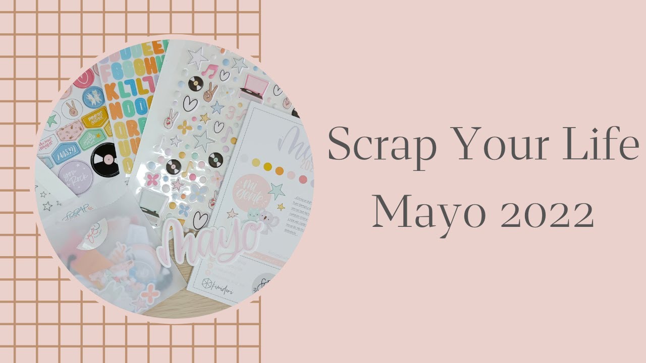 Unboxing Scrap Your Life Mayo 2022