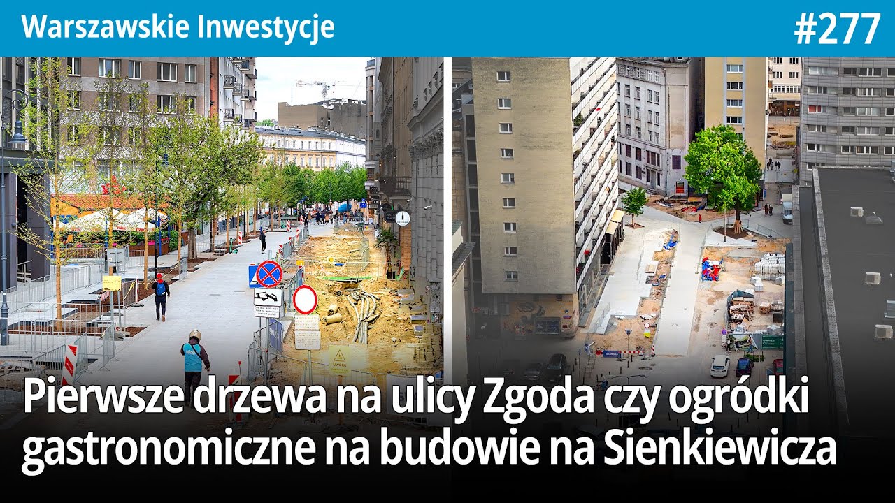 #277 Pierwsze drzewa na ulicy Zgoda czy ogródki gastronomiczne na budowie na Sienkiewicza… - WI